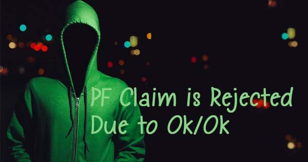 PF claim rejected due to ok/ok problem solution