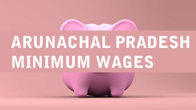Arunachal Pradesh Minimum Wages Notification