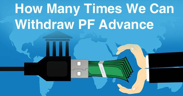 How Many Times We Can Withdraw PF Advance