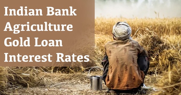 Indian Bank Agriculture Gold Loan Interest Rates 2020