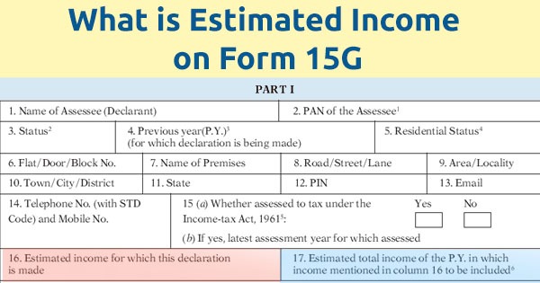 What is Estimated Income for Which This Declaration is Made in Form 15G