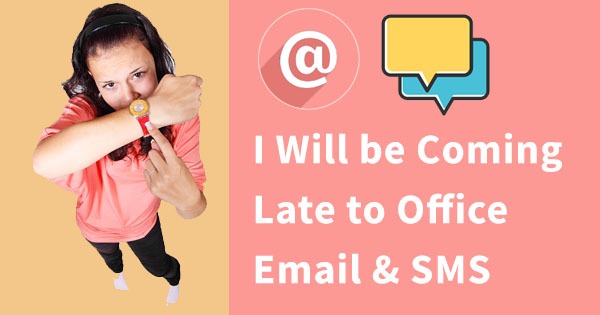 I Will be Coming Late to Office Today Email & SMS Formats