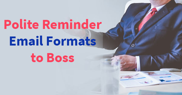 Polite & Gentle Reminder Emails to Boss Samples
