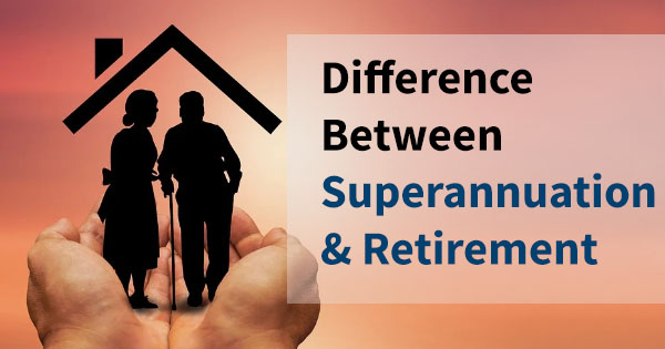 Difference between superannuation and retirement