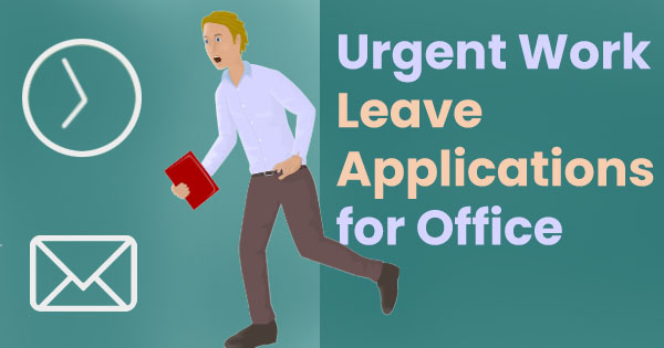 Urgent work leave applications for office