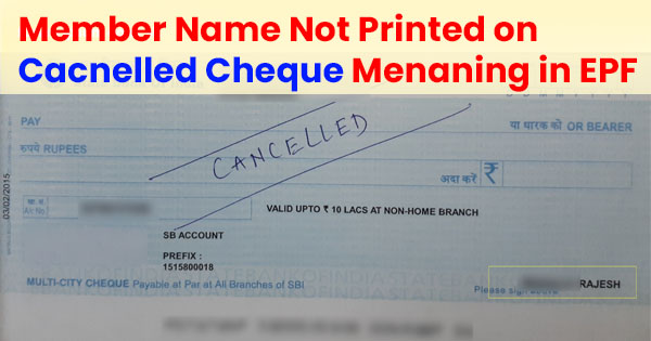 Member name not printed on cancelled cheque means in EPF claim