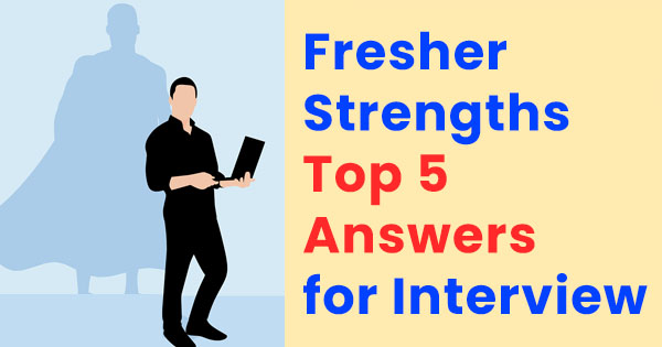 What are your strengths freshers answers for job interview