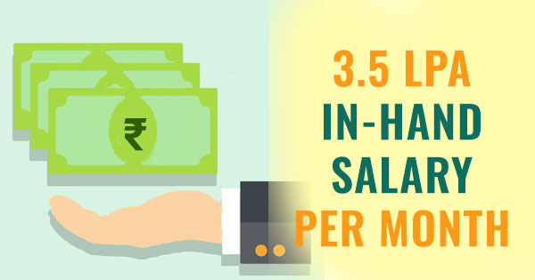 3.5 LPA in hand salary per month